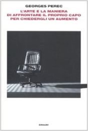 book cover of L' arte e la maniera di affrontare il proprio capo per chiedergli un aumento by Georges Perec