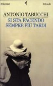 book cover of Si sta facendo sempre piu tardi by Antonio Tabucchi