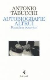 book cover of Autobiografie altrui. Poetiche a posteriori by أنطونيو تابوكي