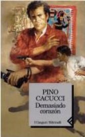 book cover of Demasiado corazon by Pino Cacucci