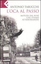 book cover of L'oca al passo. Notizie dal buio che stiamo attraversando by أنطونيو تابوكي