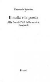 book cover of Il nulla e la poesia: Alla fine dell'eta della tecnica, Leopardi by Emanuele Severino