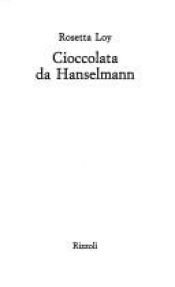 book cover of Cioccolata da Hanselmann by Rosetta Loy