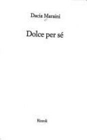 book cover of Dolce Per SE (La scala) by Dacia Maraini