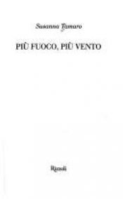 book cover of Più fuoco, più vento by Susanna Tamaro