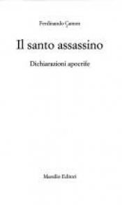 book cover of Il santo assassino : dichiarazioni apocrife by Ferdinando Camon
