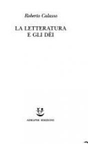 book cover of La Letteratura e gli Dei by Roberto Calasso