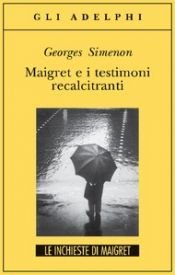 book cover of Maigret e i testimoni recalcitranti by Georges Simenon