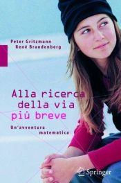 book cover of Alla ricerca della via piu breve: un'avventura matematica by Peter Gritzmann|Rene Brandenberg