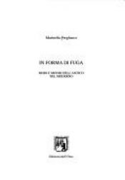 book cover of In forma di fuga: modi e mondi dell'antico nel moderno by Marinella Pregliasco