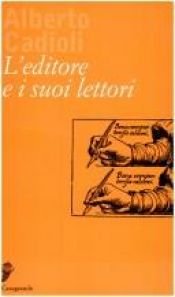 book cover of L'editore e i suoi lettori (Interviste e saggi brevi) by Alberto Cadioli