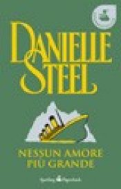 book cover of Nessun Amore Piu Grande by Danielle Steel