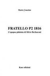 book cover of Fratello P2 1816: L'epopea piduista di Silvio Berlusconi (Libertaria) by Mario Guarino