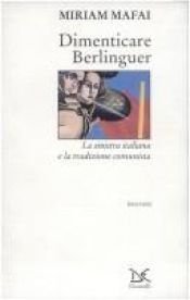 book cover of Dimenticare Berlinguer: La sinistra italiana e la tradizione comunista (Interventi) by Miriam Mafai