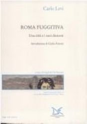 book cover of Roma fuggitiva. Una città e i suoi dintorni by Carlo Levi