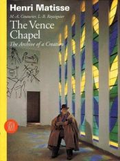 book cover of Henri Matisse: The Vence Chapel: The Archive of a Creation by Henri Matisse