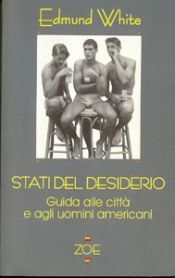 book cover of Stati del desiderio : Guida alle città e agli uomini americani by Edmund White