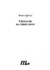 book cover of Cronache da chissà dove by Marco Drago