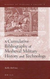 book cover of A Cumulative Bibliography of Medieval Military History and Technology (History of Warfare, 8) by Kelly DeVries