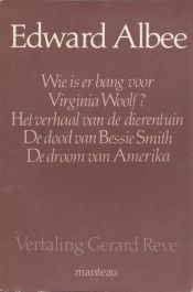 book cover of Wie is er bang voor Virginia Woolf? ; Het verhaal van de dierentuin ; De dood van Bessie Smith ; De droom van Amerika by Edward Franklin Albee