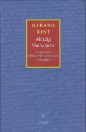 book cover of Moedig voorwaarts : brieven aan Bert en Netty de Groot, 1974-1997 by Gerard Reve