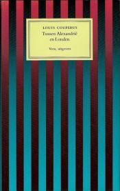 book cover of Tussen Alexandrie en Londen by Louis Couperus