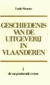 book cover of Geschiedenis van de uitgeverij in Vlaanderen. I De negentiende eeuw by Ludo Simons