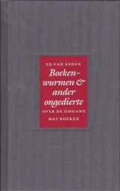 book cover of Boekenwurmen & ander ongedierte : over de omgang met boeken by Ed van Eeden