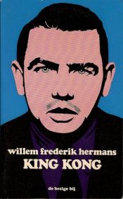 book cover of King Kong : [gevolgd door: Wat Nederland niet op televisie mocht zien] by Willem Frederik Hermans