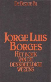 book cover of Het boek van de denkbeeldige wezens by Jorge Luis Borges