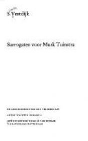 book cover of Surrogaten voor Murk Tuinstra : de geschiedenis van een vriendschap by Simon Vestdĳk