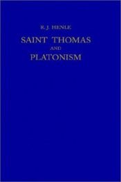 book cover of Saint Thomas and Platonism : a study of the Plato and Platonici texts in the writings of Saint Thomas by R. J. Henle
