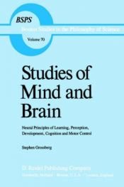 book cover of Studies of Mind and Brain: Neural Principles of Learning, Perception, Development, Cognition and Motor Control by S.T. Grossberg