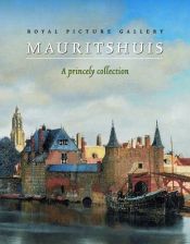 book cover of Royal Picture Gallery Mauritshuis: A Princely Collection by Mauritshuis