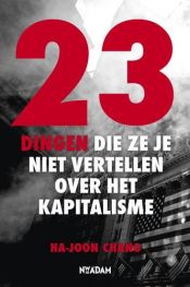 book cover of 23 dingen die ze je niet vertellen over het kapitalisme by Ha-Joon Chang