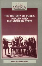 book cover of The History of Public Health and the Modern State (Welcome Institute Series in the History of Medicine) (Clio Medica 26) by Dorothy Porter