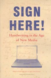 book cover of Sign Here!: Handwriting in the Age of New Media by Sonja Neef