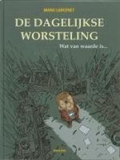 book cover of De dagelijkse worsteling 3 : Wat van waarde is... by Manu Larcenet|Patrice Larcenet