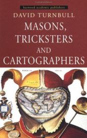 book cover of Masons, Tricksters and Cartographers: Comparative Studies in the Sociology of Scientific and Indigenous Knowledge (Studi by David Turnbull