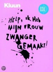 book cover of Help, ik heb mĳn vrouw zwanger gemaakt! by Ray Kluun