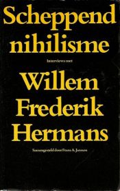 book cover of Scheppend nihilisme : interviews met Willem Frederik Hermans by Херманс, Виллем Фредерик