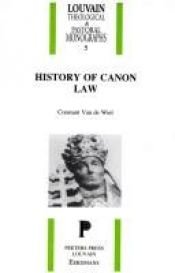 book cover of History of Canon Law (Louvain Theological & Pastoral Monographs) by Constant Van De Wiel