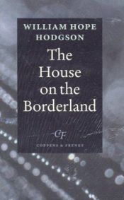 book cover of The house on the borderland : from the manuscript, discovered in 1877 by Messers Tonnison and Berreggnog, in the ruins t by William Hope Hodgson