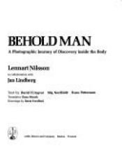 book cover of Behold man : a photographic journey of discovery inside the body by Lennart Nilsson