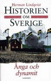 book cover of Historien om Sverige bok 8: Ånga och dynamit by Herman Lindqvist