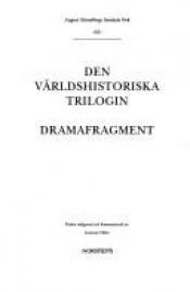 book cover of August Strindbergs samlade verk : [nationalupplaga]. 63, Den världshistoriska trilogin ; Dramafragment by Аугуст Стриндберг