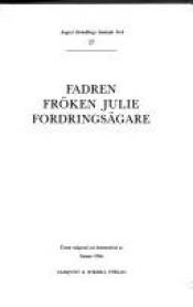 book cover of August Strindbergs samlade verk : [nationalupplaga]. 27, Fadren; Fröken Julie; Fordringsägare by Augustas Strindbergas