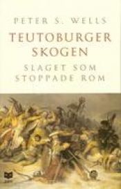 book cover of Teutoburgerskogen : slaget som stoppade Rom by Peter Wells