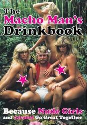 book cover of The Macho Man's Drinkbook: Because Nude Girls And Alcohol Go Great Together by NICOTEXT