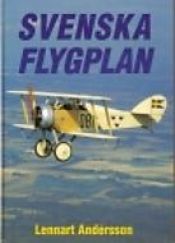 book cover of Svenska flygplan : den svenska flygindustrins historia = history of the Swedish aviation industry by Lennart Andersson